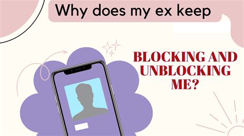 I don't pop up to him only rarely because I know he's busy but when I <strong>do</strong> pop up he seems really happy. . Why does my ex keep blocking and unblocking me